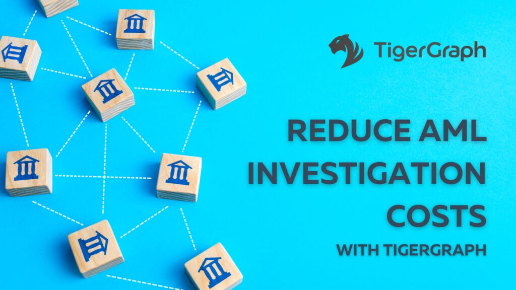 A network of wooden blocks features bank icons linked by white lines on a blue background. The text reads Reduce AML Investigation Costs with TigerGraphs graph technology, alongside the TigerGraph logo.