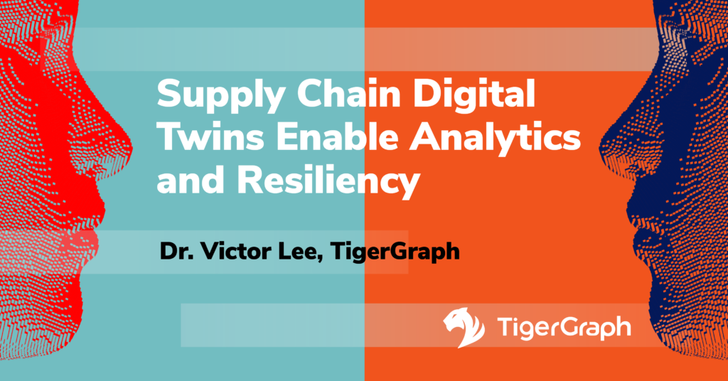 Illustration with two abstract human profiles facing each other against a split teal and orange background. Text reads Supply Chain Digital Twins Enable Analytics, Resiliency, and Putting the Customer First by Dr. Victor Lee, TigerGraph. TigerGraph logo displayed at the bottom.