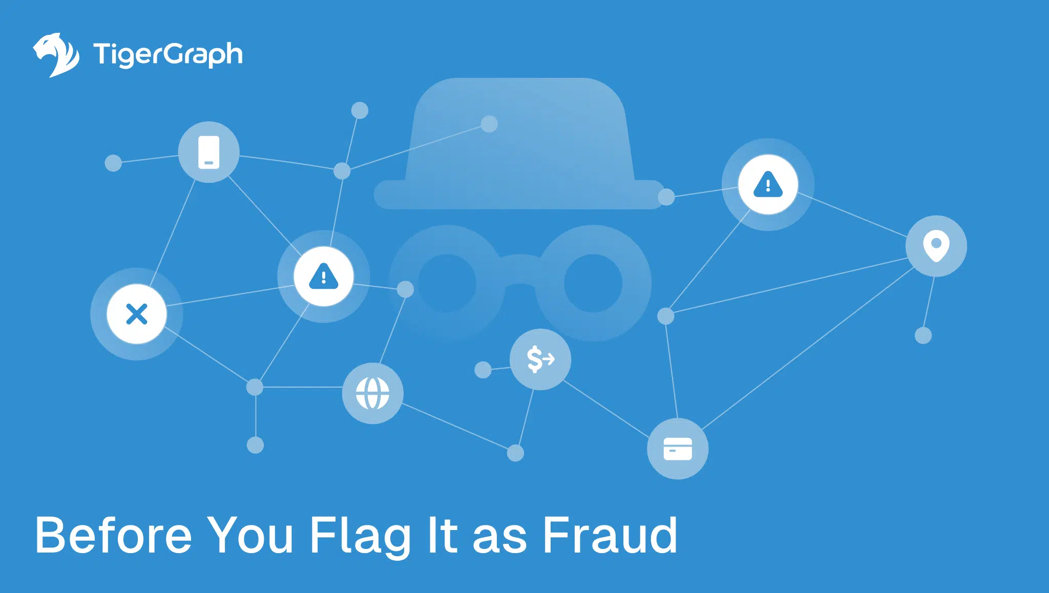 A blue graphic with a faint outline of a hat and glasses in the background, TigerGraph logo in the corner, connected icons, and the text “Before You Flag It as Fraud” at the bottom.